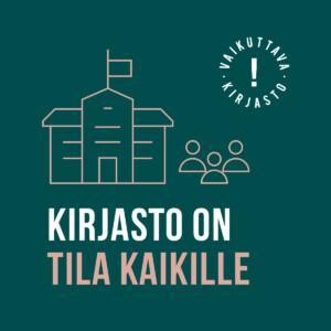 Kirjasto on tila kaikille -teksti, Vaikuttava kirjasto -logo ja tyylitelty kuva rakennuksesta ja ihmisistä.